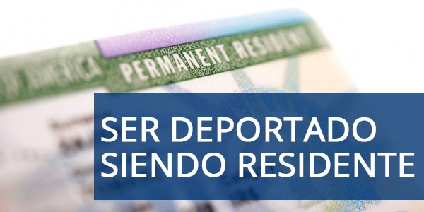 ¿Puedo ser deportado si soy residente permanente o tengo una green card?