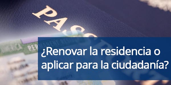 Renovar la residencia o aplicar para la ciudadanía
