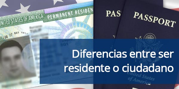 ¿Cuál es la diferencia entre ser residente o ciudadano de Estados Unidos?