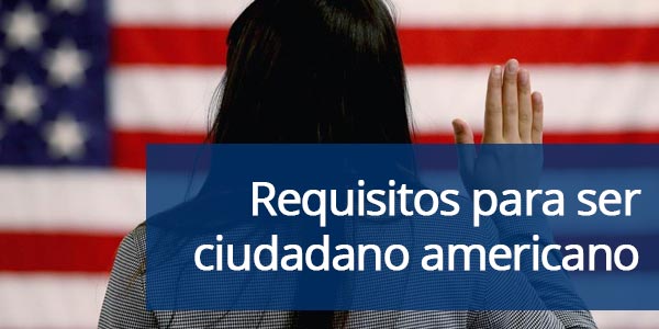 Requisitos para ser ciudadano americano naturalización