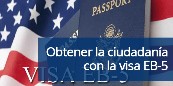 Cómo obtener la ciudadanía con la visa EB-5 o visa por inversión