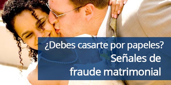 señales de fraude matrimonial matrimonio por papeles