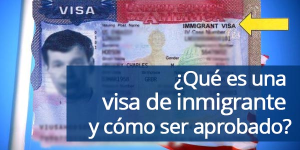 ¿Qué es una visa de inmigrante y cómo ser aprobado?