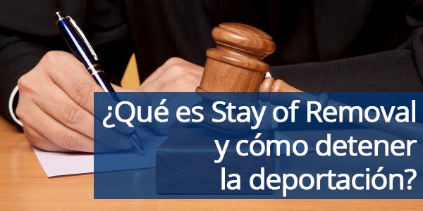 Que es Stay of Removal deportacion